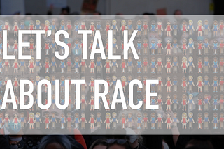 Let’s talk about race