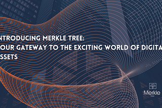 Introducing Merkle Tree: Your Gateway to the Exciting World of Digital Assets