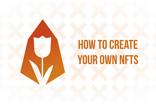 How To Create Your Own NFTs