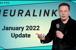 Neuralink Update — January 2022