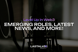 Level Up in Web3: Emerging Roles, Latest News, and More.