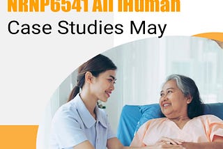 NRNP6541 All I Human Case Studies May 2022