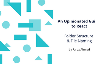 An Opinionated Guide to React Folder Structure and File Naming