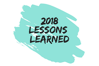 The Lessons I Learned in 2018