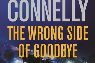 A Short Book Review of The Wrong Side of Goodbye by Michael Connelly