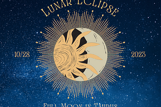 Taurus Full Moon Lunar Eclipse ~ October 28th, 2023