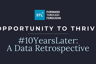 Forward Through Ferguson: 10-Year Retrospective — Opportunity to Thrive