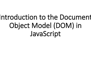 Understanding the Document Object Model (DOM) in JavaScript