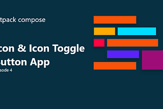 Jetpack Compose Ep:4 — Icon & Icon Toggle Button App