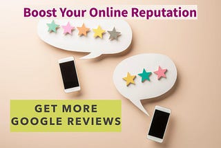 How to Get More Google Reviews: A Comprehensive Guide to Boosting Your Online Reputation