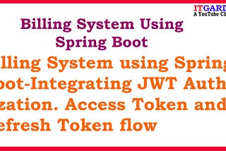 Billing System using Spring Boot-Integrating JWT Authorization. Access Token and Refresh Token flow