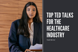 Top TED Talks For The Healthcare Industry