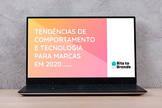 Um review do relatório de tendências da newsletter Bits to Brands