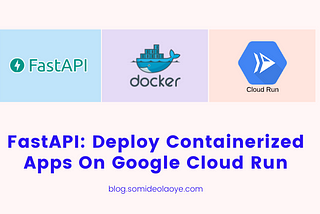 FastAPI: Deploy Containerized Apps On Google Cloud Run