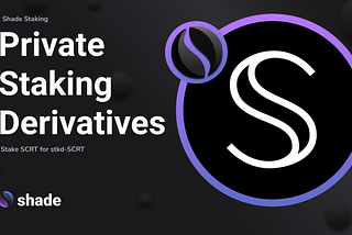 SHADE PROTOCOL RELEASES SECRET STAKING DERIVATIVE(STKD-SCRT)