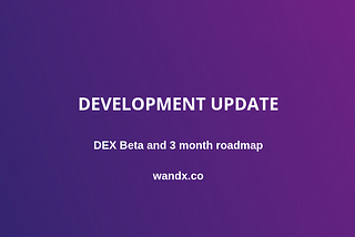 WandX Update — DEX Beta and 3-month roadmap