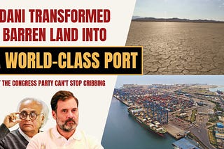 Adani transformed a barren land into a world-class port, but the Congress Party can’t stop cribbing