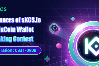 Winners of sKCS.io & KuCoin Wallet Staking Contest