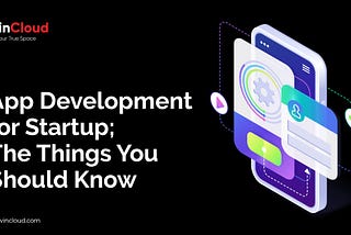 App development for startup; The things you should know