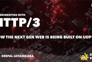 Experimenting with HTTP/3 — How the Next Gen Web is being built on UDP