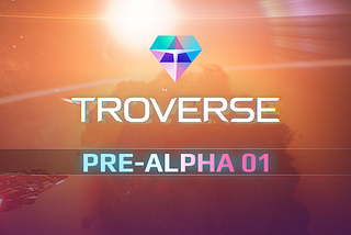 Troverse Pre-Alpha Launched — Operation Successful!