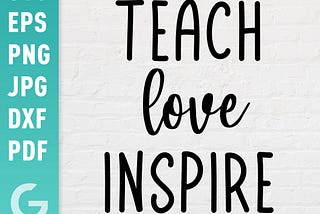 Teach Love Inspire SVG | Teacher Inspiring Sayings | Teaching School Highschool Quotes Easy Cut Files for Cricut Silhouette