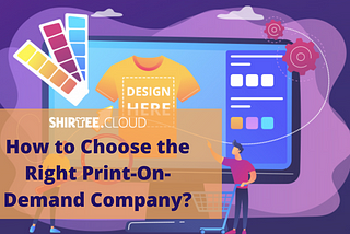 How to Choose the Right Print-On-Demand Company?