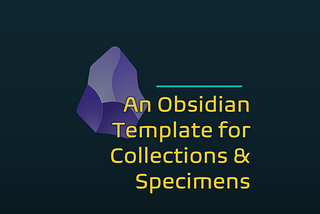 An Obsidian Template for Collections & Specimens