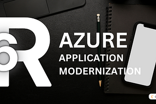 The 6 Rs In Azure Application Modernization