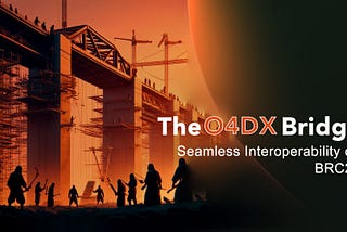 Seamless Cross-Chain Transfers: A Deep Dive into the O4DX Bridge