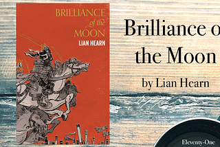 Eleventy-One Book Review of Brilliance of the Moon by Lian Hearn