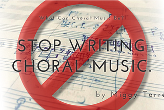 What Can Choral Music Be? — Stop Writing Choral Music