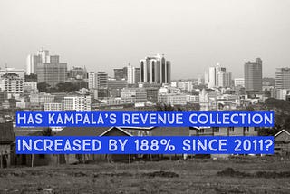 Has Kampala’s revenue collection increased by 188% since 2011?