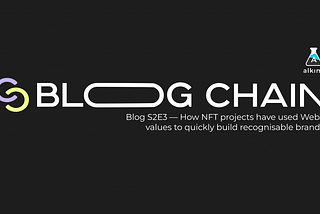Blog S2E3 — How NFT projects have used Web3 values to quickly build recognisable brands