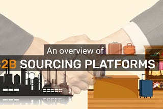 An Overview of B2B Sourcing Platforms