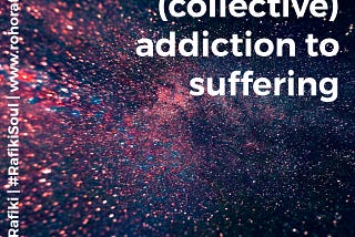 Releasing our (collective) addiction to suffering 🔐