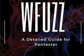 Mastering Wfuzz: An In-Depth Guide to Web Fuzzing for Penetration Testing