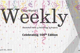 EtherWorld’s weekly: April 01, 2019
