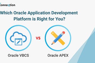 Oracle VBCS vs Oracle APEX — Which is Right for you?