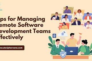 10 Best Practices for Effectively Managing Remote Software Development Teams