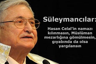 Süleymancılar: HASAN CELAL GÜZEL’in namazı kılınmasın, Müslüman mezarlığına gömülmesin.