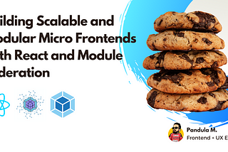 Building Scalable and Modular Micro Frontends with React and Module Federation