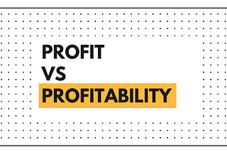 Profit vs Profitability