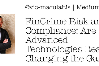 FinCrime Risk and Compliance: Are Advanced Technologies Really Changing the Game?