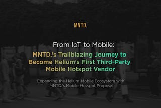 MNTD. Seeks to Become First Third-Party Hotspot Vendor for Helium Mobile Network