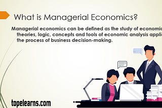 What is Managerial Economics? Meaning, Definitions, Features, Scope, and Importance