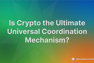 Is Crypto the Ultimate Universal Coordination Mechanism?