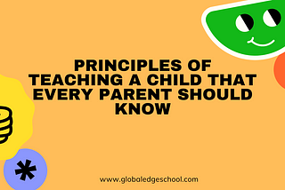 Principles Of Teaching A Child That Every Parent Should Know