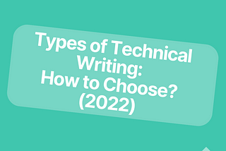 Types of Technical Writing: How to Choose? (2022)