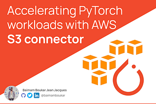 Accelerating Pytorch Workloads with AWS S3 Connector